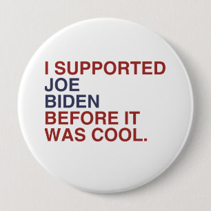 I SUPPORTED JOE BIDEN BEFORE IT WAS COOL -.png 4 Inch Round Button