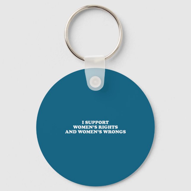 I Suprt Women's Rights And Wrongs Funny Aesthetic  Keychain (Front)