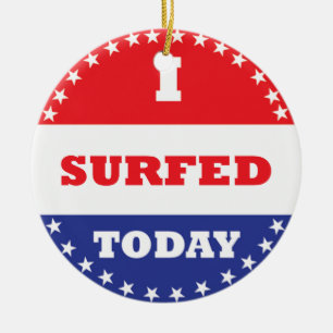 I Surfed Today Ceramic Ornament