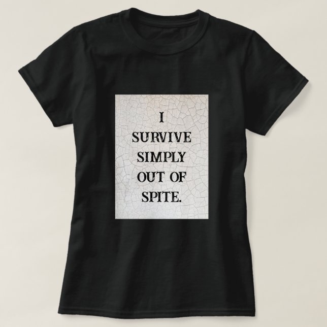I Survive Simply Out Of Spite T-Shirt (Design Front)