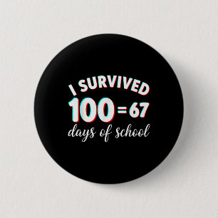 I Survived 100 Days Of School Funny 67 Meme Math T 2 Inch Round Button