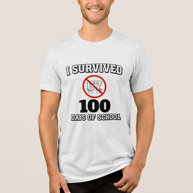I Survived 100 Days of School (Not 67) Funny Tri-Blend Shirt (Front)