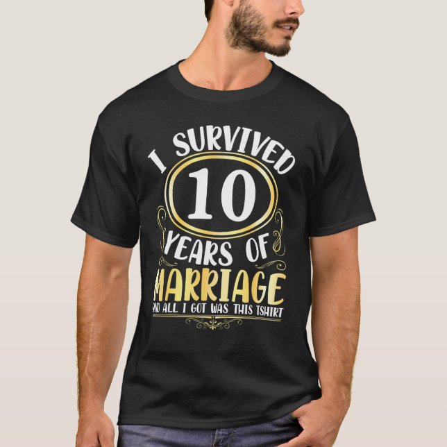 I Survived 10 Years Of Marriage Wedding All I Got  T-Shirt (Front)