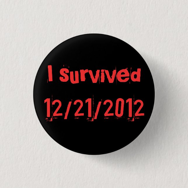 i survived 12/21/2012 1 inch round button (Front)