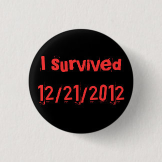 i survived 12/21/2012 1 inch round button