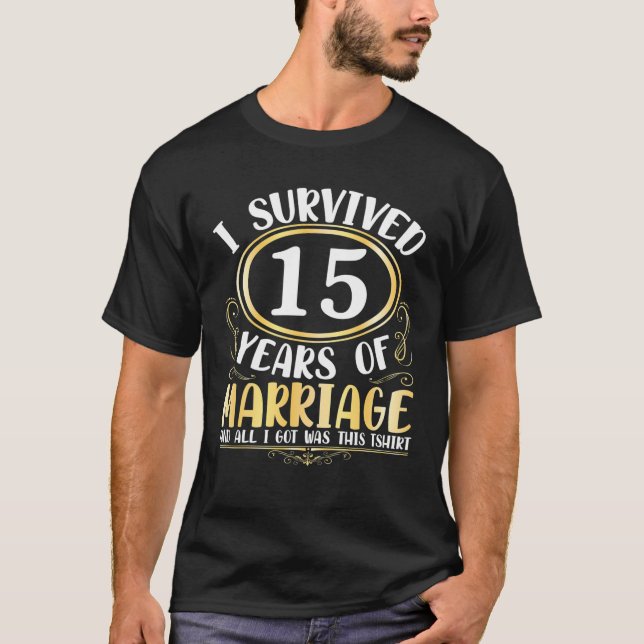 I Survived 15 Years Of Marriage Wedding All I Got T-Shirt (Front)
