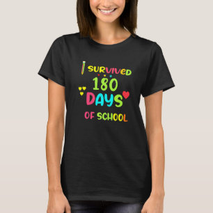 I Survived 180 Days  Last Of School Teacher Studen T-Shirt