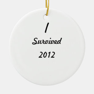 I survived 2012! ceramic ornament