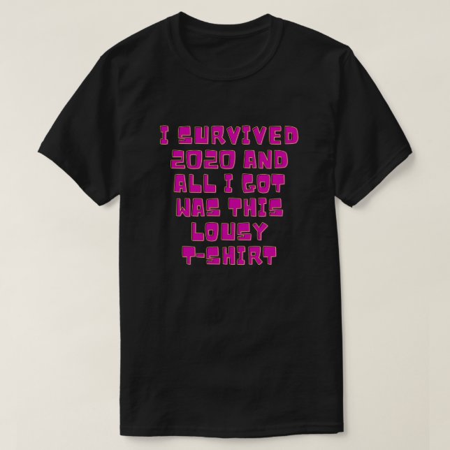 I Survived 2020 & All I Got Was This Lousy T-Shirt (Design Front)