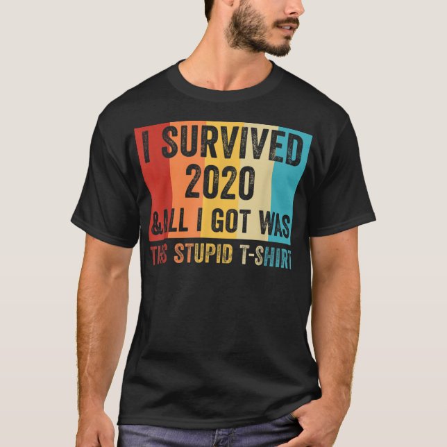 I Survived 2020 and All I Got Was This T-Shirt (Front)