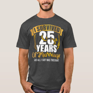 I survived 25 years of marriage for 25th wedding a T-Shirt