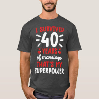 I Survived 40 Years Of Marriage 40th Wedding Anniv T-Shirt