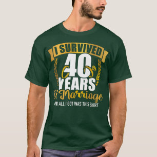 I survived 40 years of marriage for 40th wedding a T-Shirt