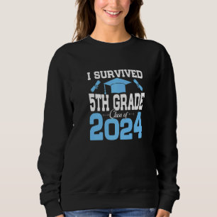 I Survived 5th Grade Senior Class Of 2024 Funny Gr Sweatshirt