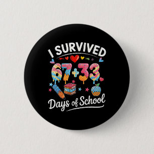 I Survived 67 + 33 Day Of School Funny 6 7 Six Sev 2 Inch Round Button