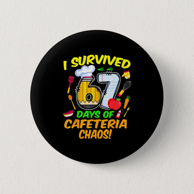 I Survived 67 Days Of Cafeteria Chaos 67 Meme Lunc 2 Inch Round Button (Front)