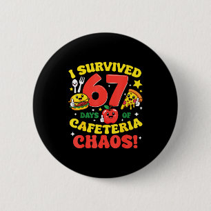 I Survived 67 Days Of Cafeteria Chaos 67 Meme Lunc 2 Inch Round Button