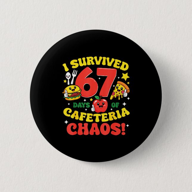 I Survived 67 Days Of Cafeteria Chaos 67 Meme Lunc 2 Inch Round Button (Front)