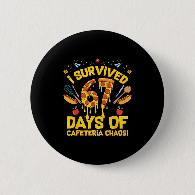 I Survived 67 Days Of Cafeteria Chaos Funny Lunch  2 Inch Round Button (Front)