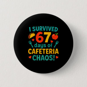 I Survived 67 Days Of Cafeteria Chaos – Funny Scho 2 Inch Round Button