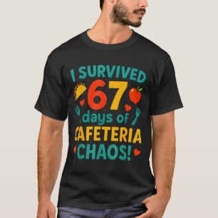I Survived 67 Days Of Cafeteria Chaos – Funny Scho T-Shirt