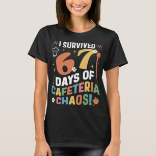 I Survived 67 Days of Cafeteria Chaos Funny T-Shirt