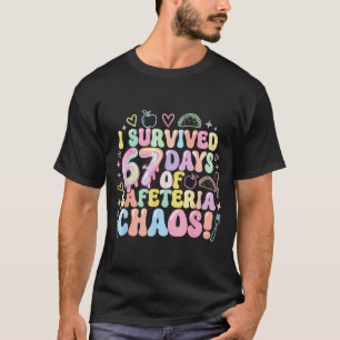I Survived 67 Days Of Cafeteria Chaos Lunch Lady M T-Shirt