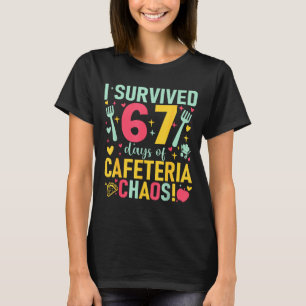 I Survived 67 Days Of Cafeteria Chaos Lunch Lady S T-Shirt