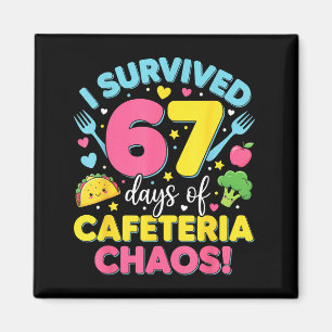 I Survived 67 Days Of Cafeteria Chaos Meme  Magnet