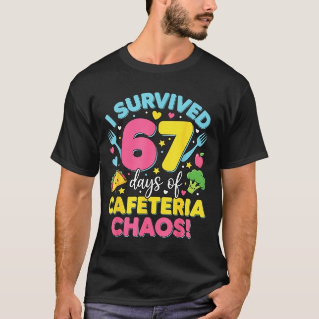 I Survived 67 Days Of Cafeteria Chaos Meme  T-Shirt (Front)