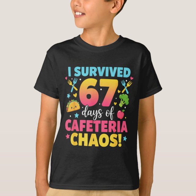I Survived 67 Days Of Cafeteria Chaos Meme  T-Shirt (Front)