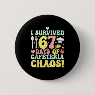 I Survived 67 Days Of Cafeteria Chaos Six Seven Me 2 Inch Round Button