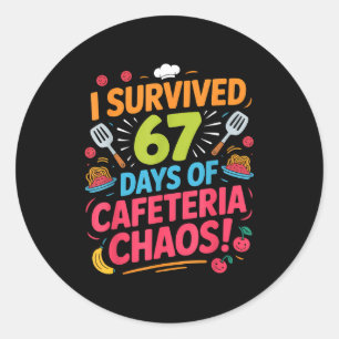 I Survived 67 Days Of Cafeteria Chaos Staff Lunch Classic Round Sticker