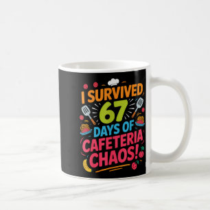 I Survived 67 Days Of Cafeteria Chaos Staff Lunch Coffee Mug