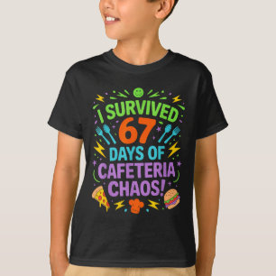 I Survived 67 Days Of Cafeteria Chaos Staff Lunch  T-Shirt