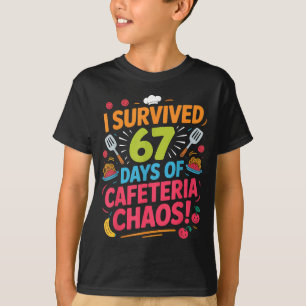 I Survived 67 Days Of Cafeteria Chaos Staff Lunch  T-Shirt