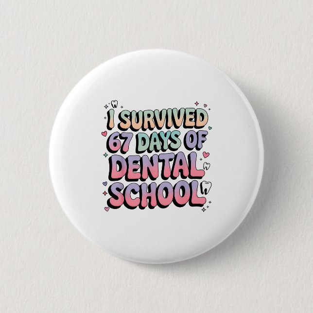 I Survived 67 Days Of Dental School Students Teach 2 Inch Round Button (Front)