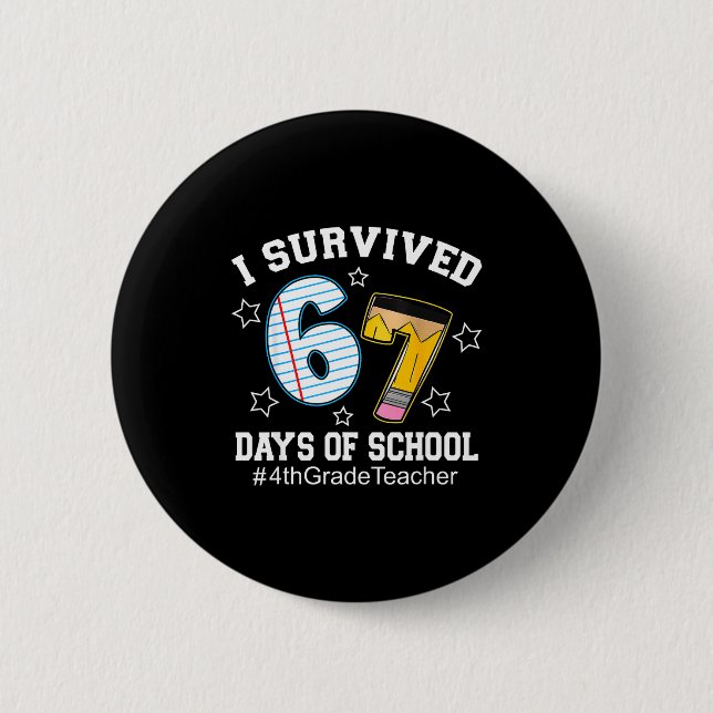 I Survived 67 Days Of School 4th Grade Teacher  2 Inch Round Button (Front)