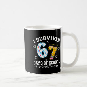 I Survived 67 Days Of School 4th Grade Teacher Coffee Mug