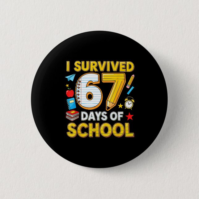 I Survived 67 Days Of School 67 Teacher Student 6  2 Inch Round Button (Front)