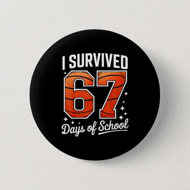 I Survived 67 Days Of School Basketball Six Seven  2 Inch Round Button (Front)