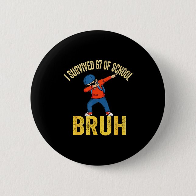 I Survived 67 Days Of School Bruh Dabbing Six Seve 2 Inch Round Button (Front)