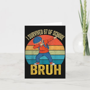 I Survived 67 Days Of School Bruh Dabbing Six Seve Card