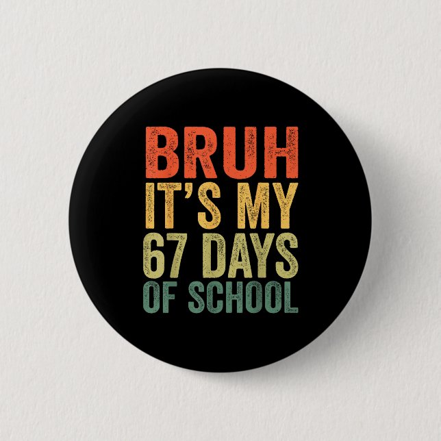 I Survived 67 Days Of School Bruh Students Six Sev 2 Inch Round Button (Front)