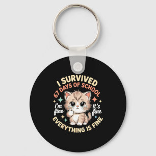 I Survived 67 Days Of School Cat It's Fine I'm Fin Keychain