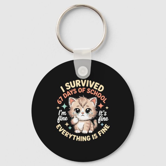 I Survived 67 Days Of School Cat It's Fine I'm Fin Keychain (Front)