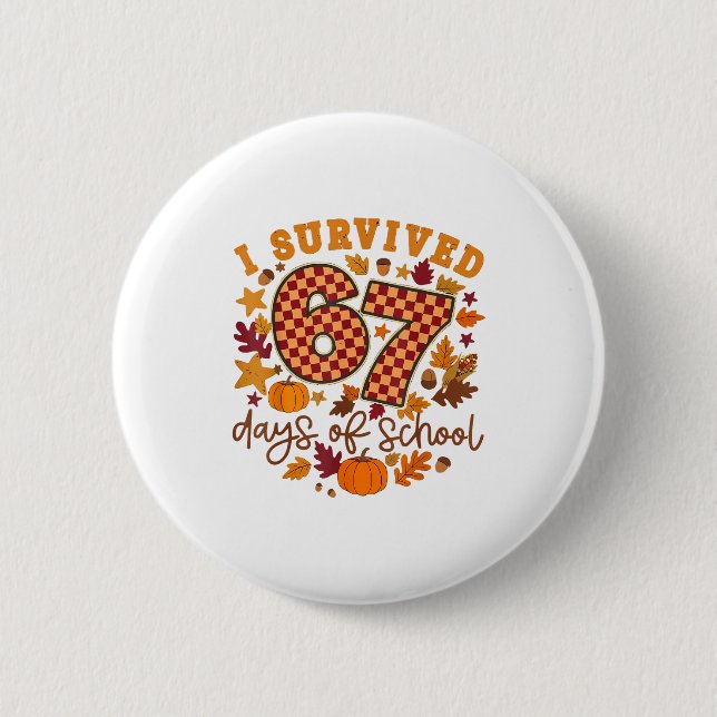 I Survived 67 Days Of School Fall Autumn Six Seven 2 Inch Round Button (Front)