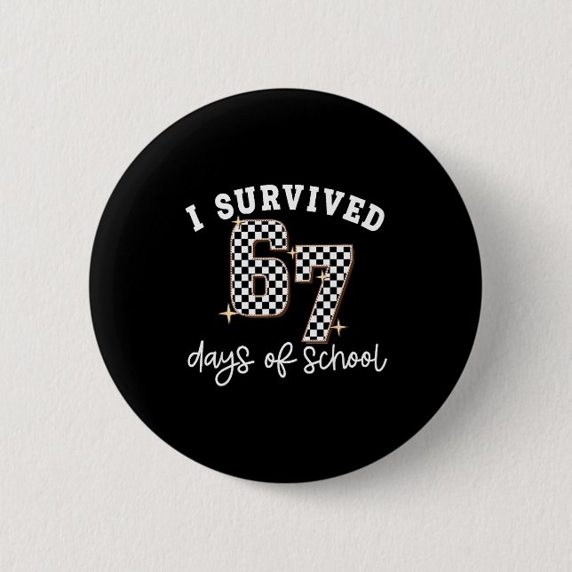 I Survived 67 Days Of School Funny 67 Teachers Stu 2 Inch Round Button (Front)