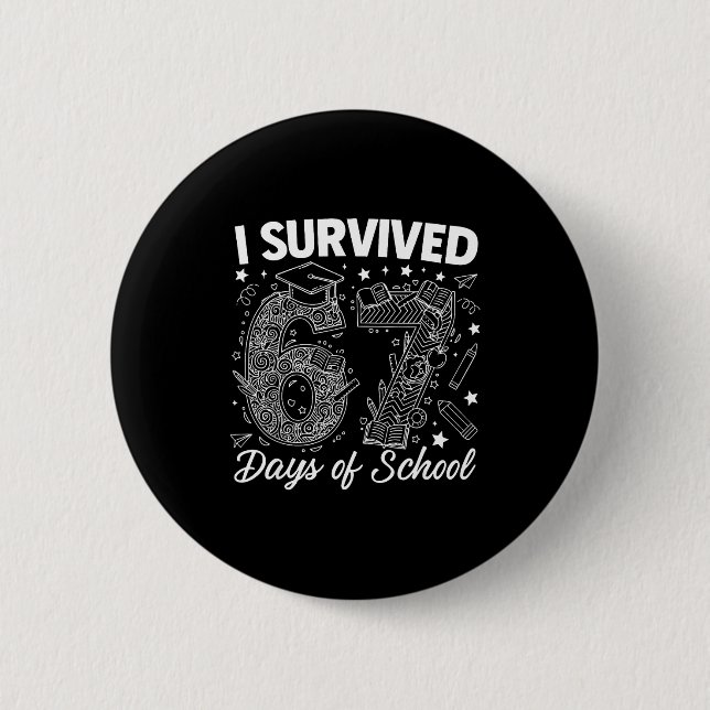 I Survived 67 Days Of School Funny 67 Teachers Stu 2 Inch Round Button (Front)