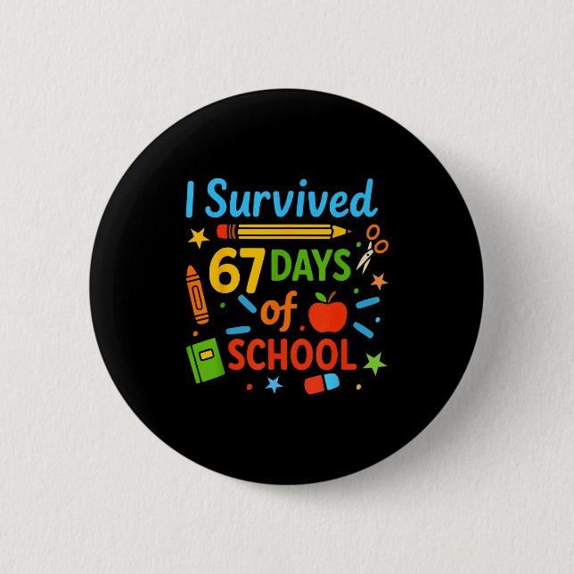 I Survived 67 Days Of School Funny 67 Teachers Stu 2 Inch Round Button (Front)